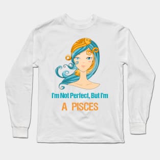 I'm Not Perfect But I'm a Pisces Horoscope Long Sleeve T-Shirt